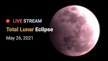 Total Lunar Eclipse - May 26, 2021