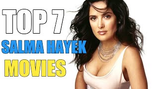 Top 7 Best Salma Hayek Movies