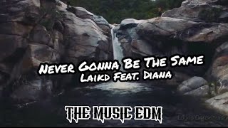 Laikd & Diana - Never Gonna Bê The Same ( The Music EDM Vídeo Music )