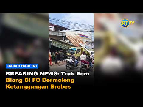 BREAKING NEWS: TRUK REM BLONG DI FO DERMOLENG KETANGGUNGAN Brebes