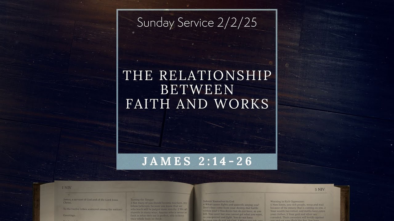 The Relationship Between Faith and Works - James 2:14-26 | Full Service ...