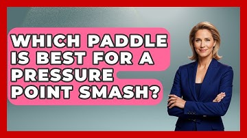 Which Paddle Is Best For A Pressure Point Smash? - Ping Pong Prodigy