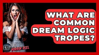 What Are Common Dream Logic Tropes? - The Horror Reel