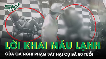Ớn lạnh lời khai của gã nghi phạm đột nhập vào nhà sát hại cụ bà 80 tuổi ở phường Tân Uyên | SKĐS