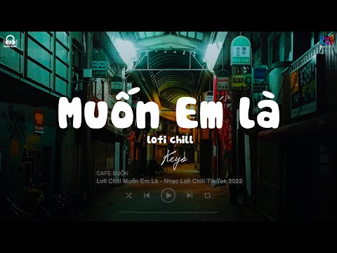 Video Lofi Chill Muốn Em Là - Không Còn Em Là Đời Anh Chẳng... - youtube