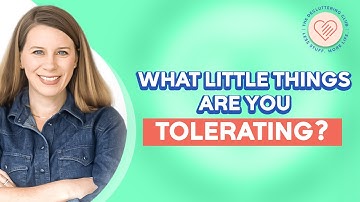 What Little Things Are You Tolerating? | EP 11 | The Decluttering Club Podcast