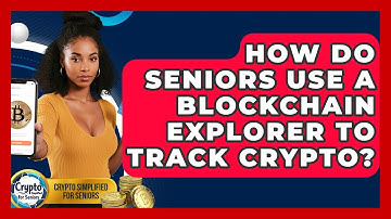How Do Seniors Use A Blockchain Explorer To Track Crypto? - Crypto Simplified for Seniors