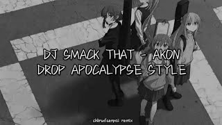 Download lagu DJ SMACK THAT-AKON DROP APOCALYPSE STYLE | chkrud`senpai remix