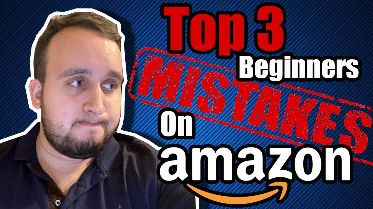 Top 3 Beginners Mistakes When Starting To Sell On Amazon - YouTube