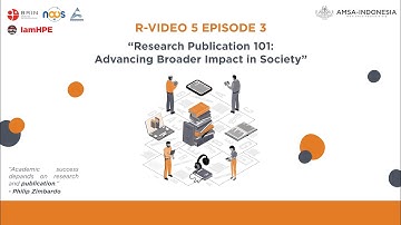 R-VIDEO 5 EPISODE 3: RESEARCH PUBLICATION 101: ADVANCING BROADER IMPACT IN SOCIETY