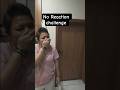 No Reaction|Challenge