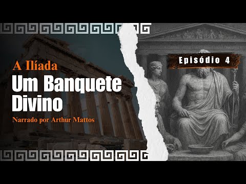 Um Banquete Divino - A Ilíada | Episódio 4