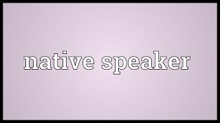 Native speaker Meaning