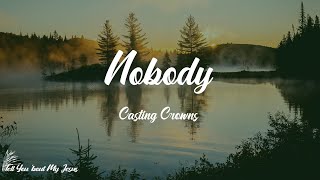 Casting Crowns - Nobody (feat. Matthew West) (Lyrics) | I'm living for the world to see nobody but