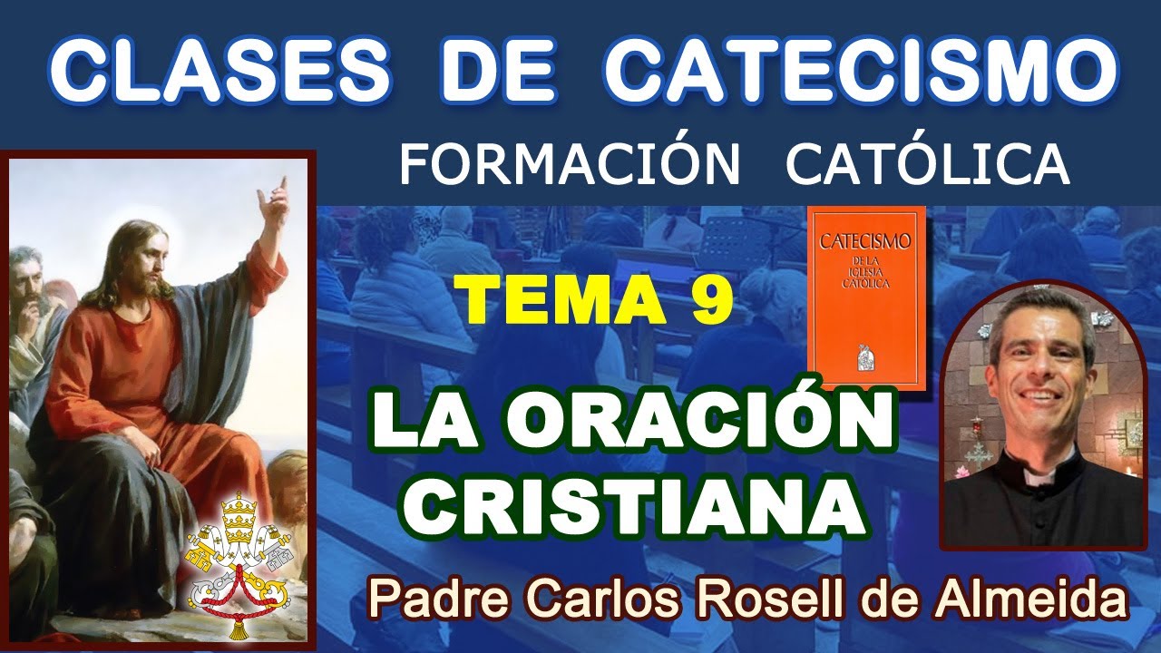 CLASES DE CATECISMO - TEMA 09: LA ORACIÓN CRISTIANA - P. Carlos Rosell. (22/01/2025)