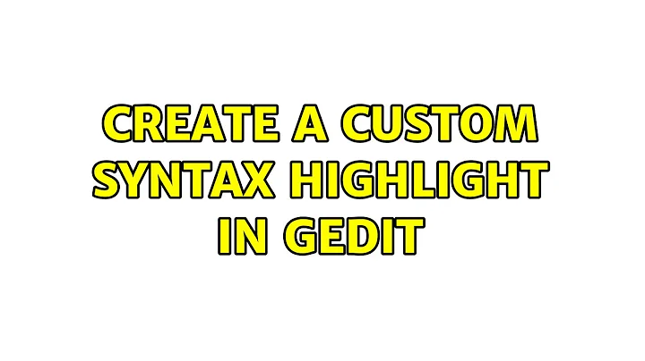 Ubuntu: Create a custom syntax highlight in gedit