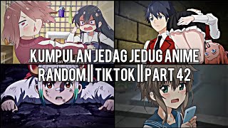 Kumpulan Jedag Jedug Anime Random Keren Dan Lucu || TIKTOK || PART 42