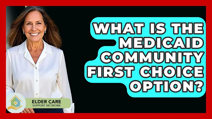 What Is The Medicaid Community First Choice Option? - Elder Care Support Network
