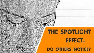 The Spotlight Effect: Do Other People Notice Our Flaws as Much as We Think?