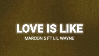 Maroon 5 - Love Is Like (Lyrics) ft Lil Wayne