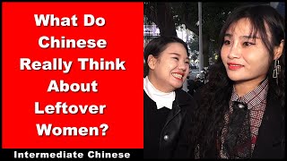 What Do Chinese Really Think About Leftover Women?  Intermediate Chinese  Chinese Conversation