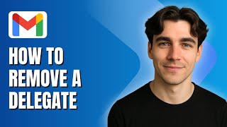 How to Remove a Delegate from a Gmail Account (Tutorial 2025)