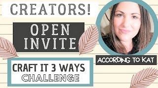 CREATORS:  OPEN INVITE - CRAFT IT 3 WAYS CHALLENGE