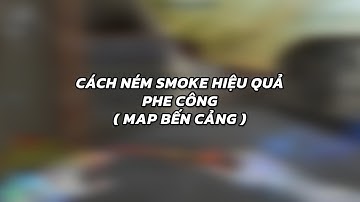 HƯỚNG DẪN CÁCH NÉM SMOKE MAP BẾN CẢNG