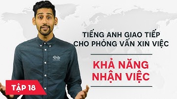 Phỏng vấn xin việc bằng tiếng Anh - Bài 18: Khả năng nhận việc [Học tiếng Anh giao tiếp #4]