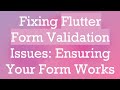 Fixing Flutter Form Validation Issues: Ensuring Your Form Works