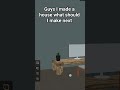 I made a house