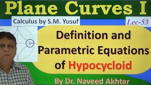 Parametric equations of hypocycloid, Plane Curves I, Calculus by S.M. Yusuf, Ch # 6, Lec-53 (P)
