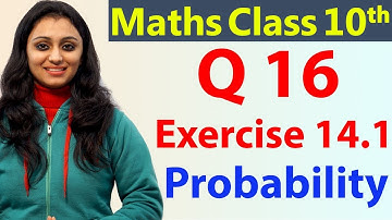 Question 16 Ex 14.1, Probability, Chapter 14, Maths Class 10th - NCERT