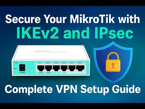Secure Your MikroTik with IKEv2 and IPsec | Complete VPN Setup Guide
