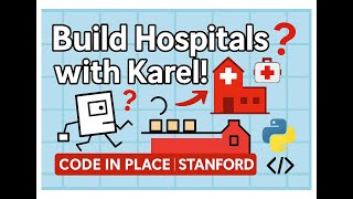 Stanford Code in Place – Section 1 Class | Solve Hospital Karel in Python