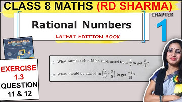 Class 8 Math RD Sharma Solutions | Chapter 1 Exercise 1.3 Question 11 & 12 Solution |Rational Number