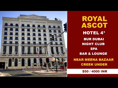 ROYAL ASCOT Hotel DUBAI 4* Near Meena Bazaar, Creek & Gold Souk Under $50/4000 INR DUBAI CHEAP HOTEL