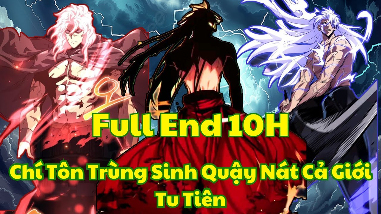 [Full-10h] Chí Tôn Trùng Sinh Quậy Nát Cả Giới Tu Tiên | Review Truyện