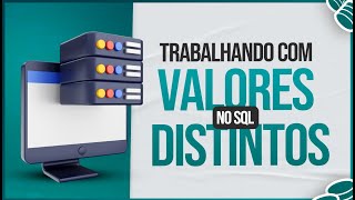 Valores Distintos no SQL DISTINCT e DISTINCT COUNT