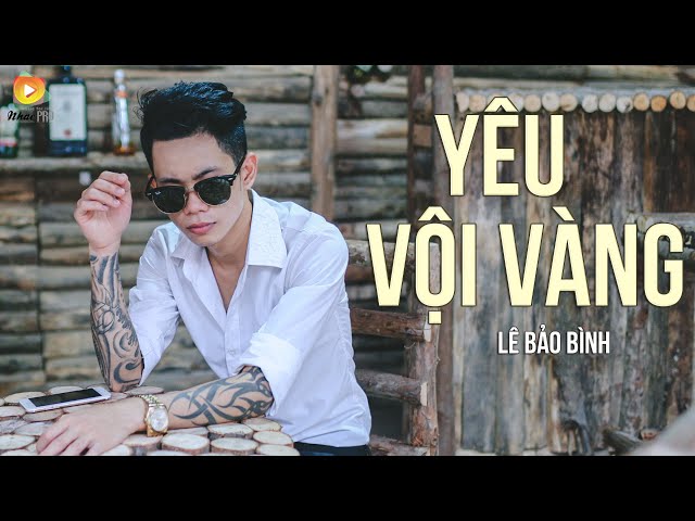 Yêu Vội Vàng - Lê Bảo Bình class=