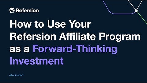 How to Use Your Refersion Affiliate Program as a Forward-Thinking Investment