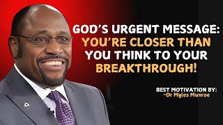 Myles Munroe|  You’re One Step Away from Your Breakthrough – Don’t Give Up Now! | Myles Munroe