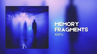 ANFU - MEMORY FRAGMENTS