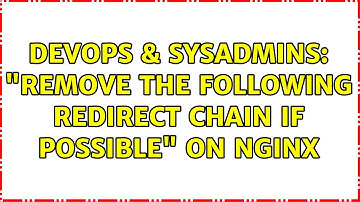 DevOps & SysAdmins: "Remove the following redirect chain if possible" on Nginx
