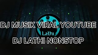 Download Lagu DJ MUSIK VIRAL YOUTUBE | DJ LATHI NONSTOP 