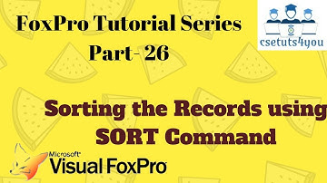 Fox pro Tutorial Series -26. Sorting The Records Using Sort Command