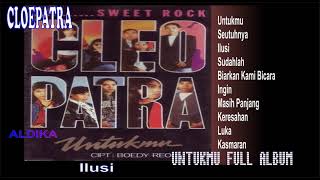 CLEOPATRA -  UNTUKMU FULL ALBUM