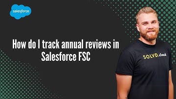 How do I track annual reviews in Salesforce FSC
