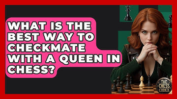 What Is The Best Way To Checkmate With A Queen In Chess? - The Chess Codex