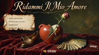 Ridammi Il Mio Amore / Testo E Arrangiamento: Enis Özaydın - Con Affetto Dalla Turchia
